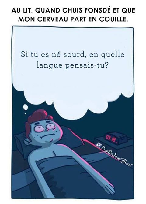 Au lit quand je suis fonsdé et que mon cerveau art en couille   si je suis né sourd en quelle langue je penserais