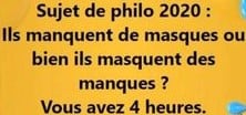 Blage   sujet  de philo 2020   ils manquent de masques ou ils masquent des manques   vous avez 4 heures