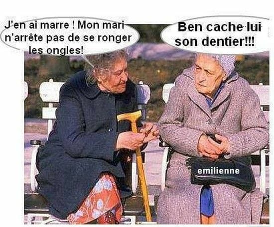 Blague   2 grand mère parle 'une dit à l'autre mon mari n'arrête pas de se ronger les ongles   ben cache lui son dentier