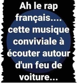 Blague   ah le rap français cette musique convivial à écouter autour d'un feu de voiture