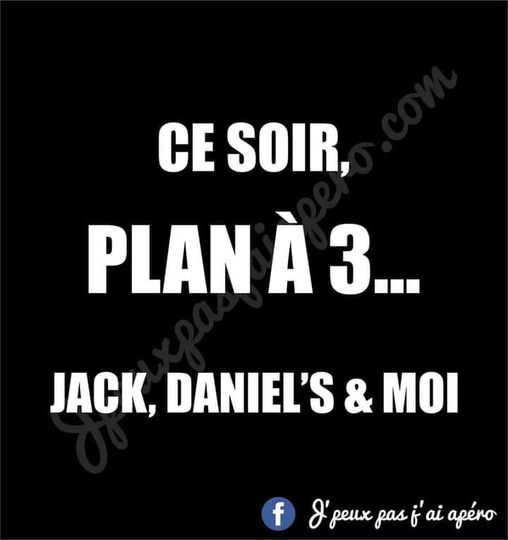 Blague   alcool   ce soir plan à 3   jack daniel et moi