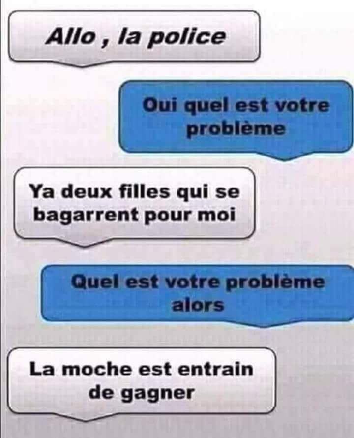 Blague   allo la police   oui quel est votre problème   ya 2 filles qui se bagarrent pour moi