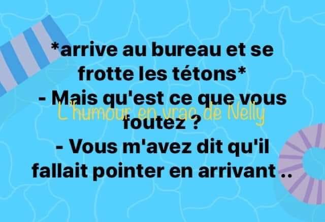 Blague   arriver au bureau il se frotte les tétons   mais qu'est ce que vous foutez   vous m'avez dit qu'il falait pointer en arrivant