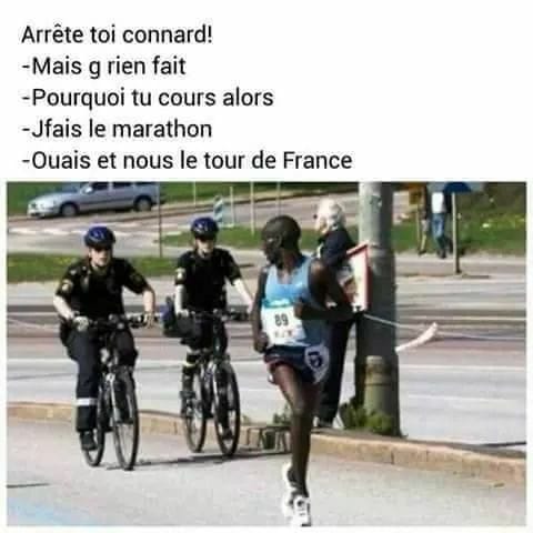 Blague   arrête toi connard   mais g rien fait   pourquoi tu court alors   jfais du marathon