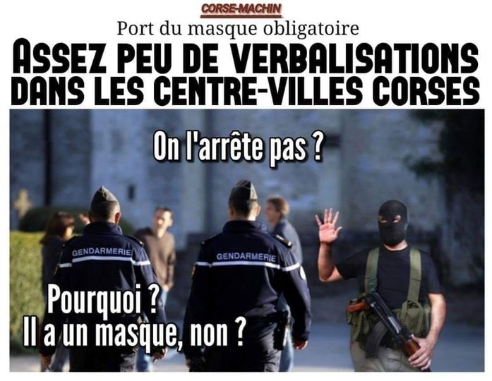 Blague   assez peu de verbalisation dans le centre ville corse   on l'arrête pas   non il a un masque