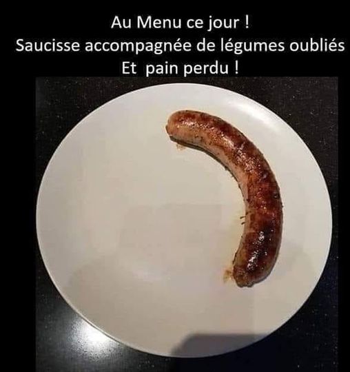 Blague   au menu ce jour   saucisse accompagnée de légumes ouvbliés et pain perdu