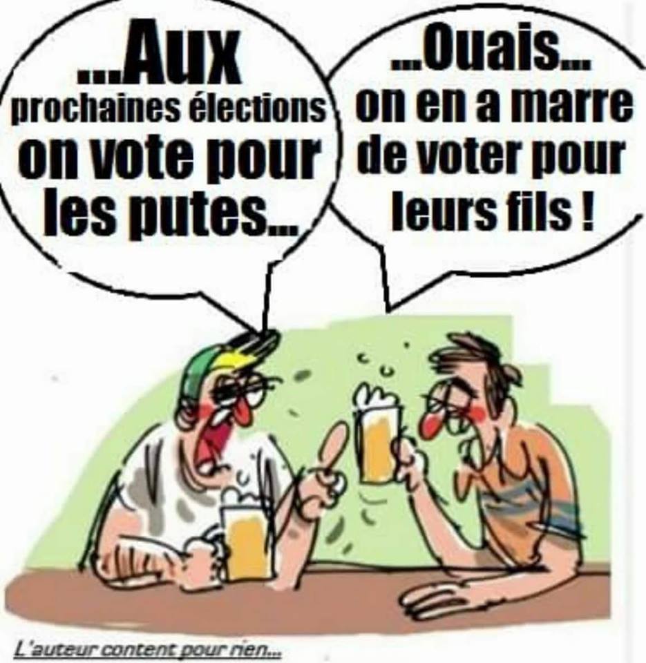 Blague   aux prochaines elections on vte pour le spute ouai il ya en marres e voter pour leurs fils