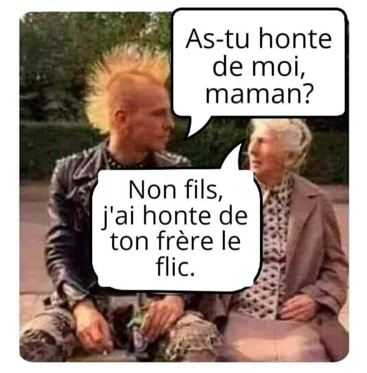 blague   as tu honte d emoi maman   non fils j'ai honte de ton frère le flic