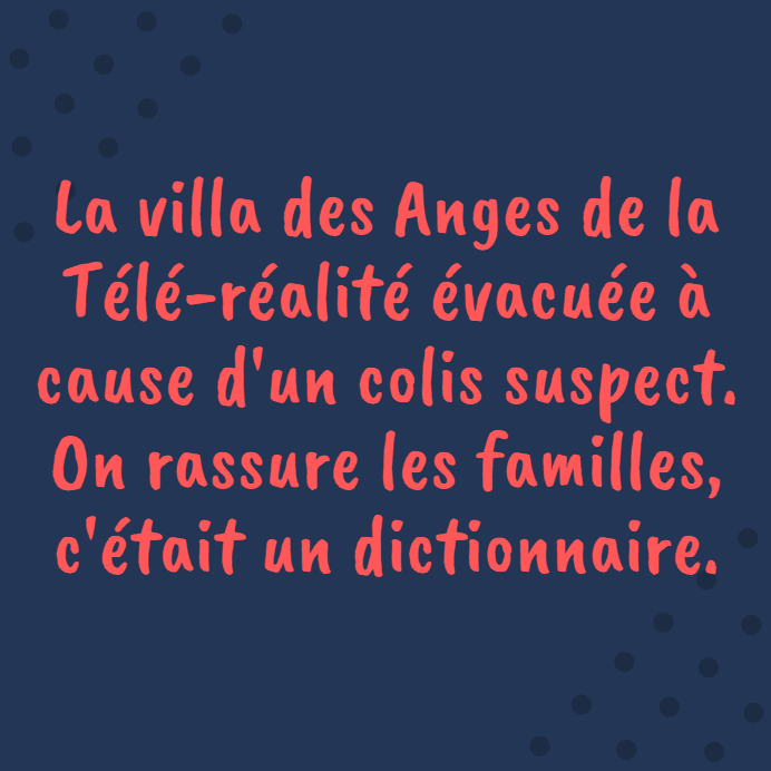 Citation   blague   la villa des Anges de la télé réalité évacué à cause d'un colis suspect on rassure les familles c'était un dictionaire