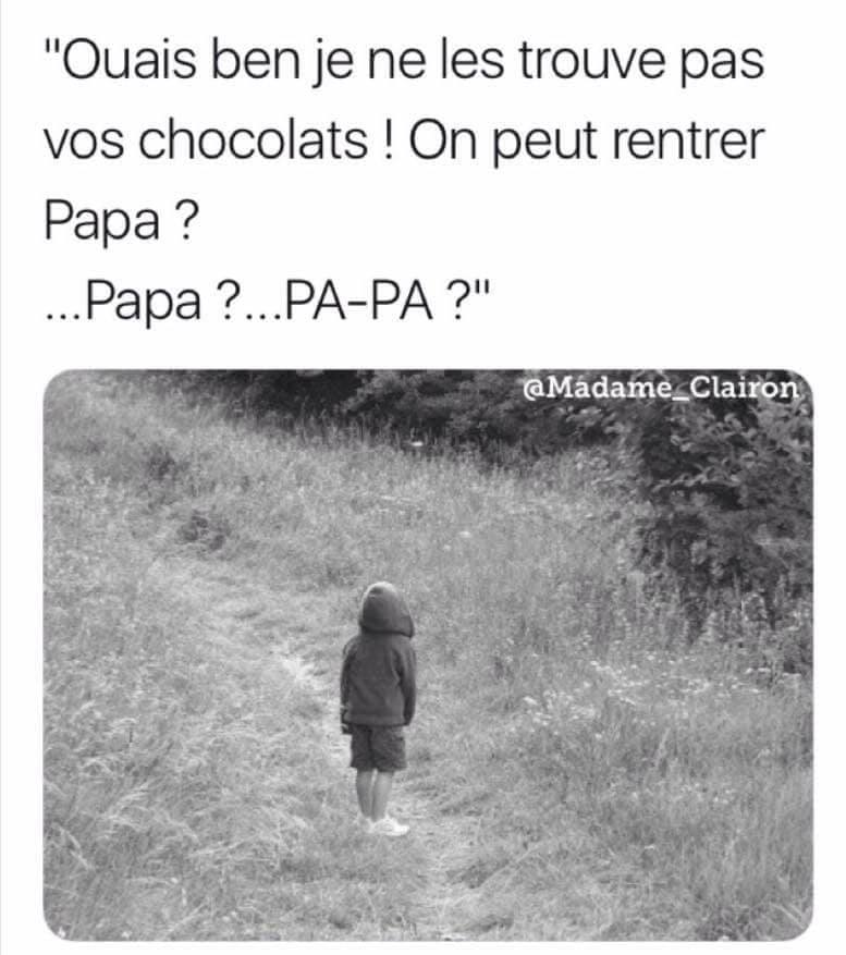 Enfant   blague   ouais bien je ne les trouve pas vos chocolats on peut rentrer papa papa papa