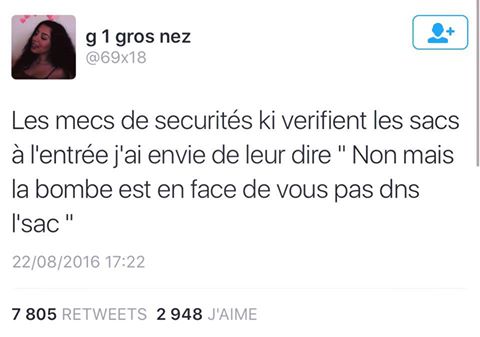 Femme   humour   terroriste   les mecs de la sécurité qui vérifie les sac je leur dit la bombe est en face de toi