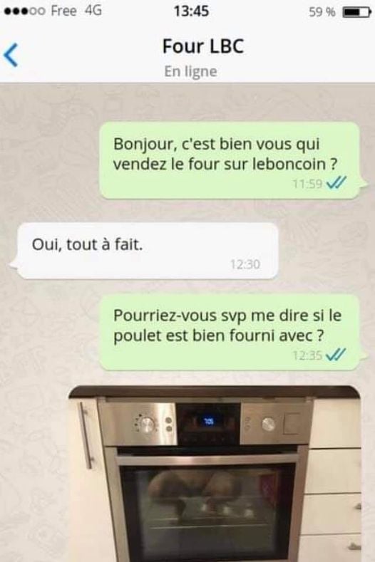 Blague   bonjour c'est bien vous qui vendez le four sur le bon coin   oui tout à fait   est ce le poulet est livré avec