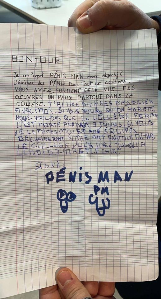 Blague   bonjour je m'appelle Pénis Man c'est nous qui dessinons des pénis partout dans le collège fermez le collège on nous continuerons signé pénis Man