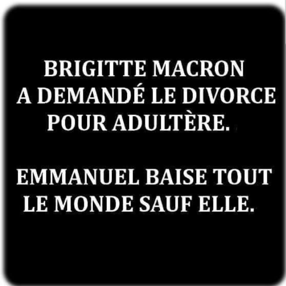 Blague   brigitte Macron a demandé le divorce pour adultère car emmanuel baise tout le monde sauf elle