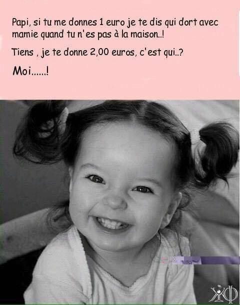 Blague   béb qui dit papi si tu me donne1 euro je te dis qui dors avec mamie quand tu n'es pas la   papy tiens 2 euro c'est moi