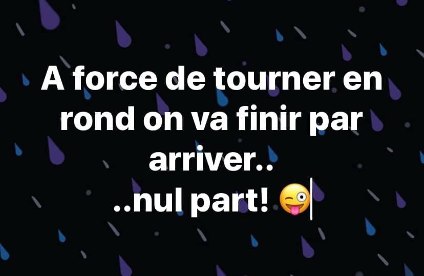 Blague   Citation    a force de tourner en rond on va finir par nul part