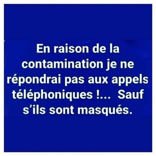 Blague   Citation    en raison de la contamination je ne répondrai pas aux appels téléphoniques sauf s'ils sont masqués