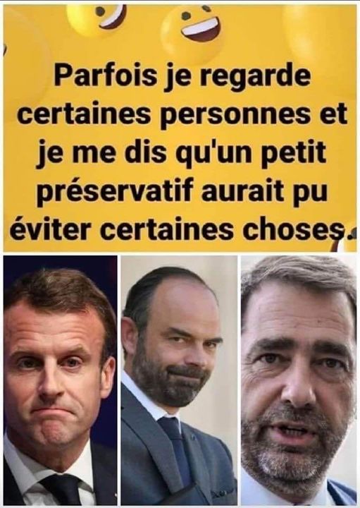 Blague   Citation   Politique   parfois je regarde certaine spersonnes et je me dit qu'un préservatif aurait pu éviter certaines choses