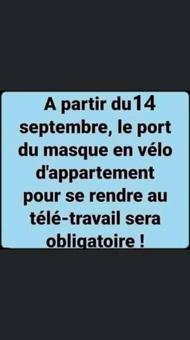 Blague   Citation   a partir du 14 septembre le port du masque en vélo d'appartement pour se rendre au télétravail sera obligatoire