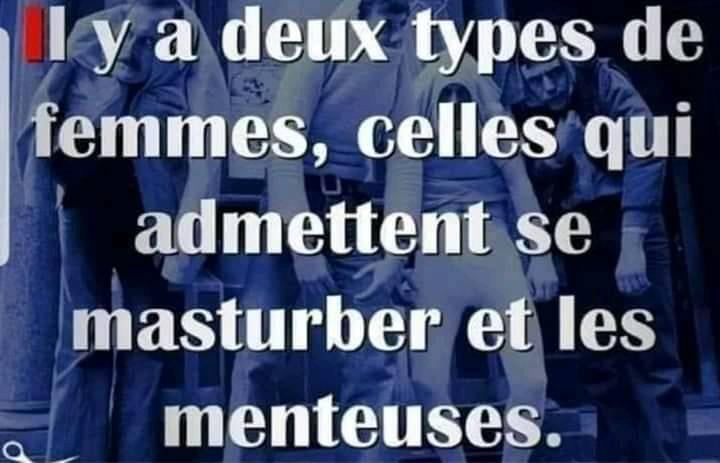 Blague   Citation   femme   il y a 2 sorte de femmes celles qui admettent se masturber et les menteuses