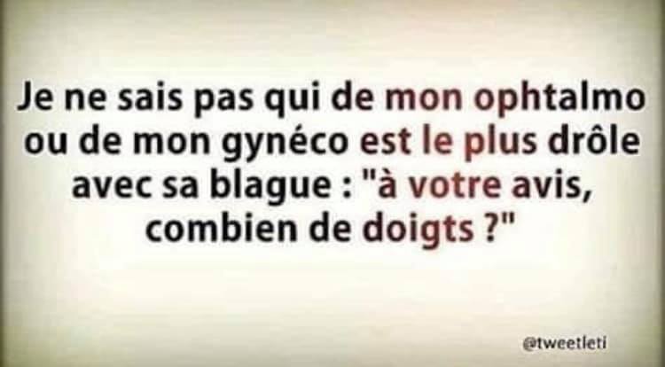 Blague   Citation   je ne sais pas qui de mon ophtalmo ou de mon gynéco est le plus drole avec sa blague   à votre avis combien de doigt