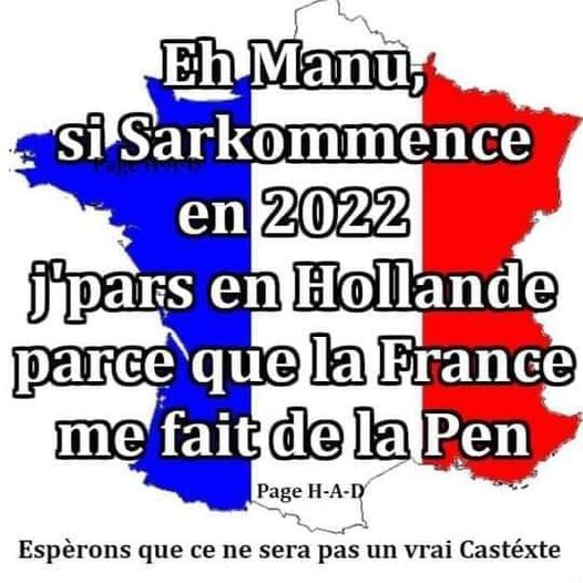 Blague   Citation   jeux de mot   eh Manu si Sarkommence en 2022 j'pars en Holland parceque la france me fait de la Pen