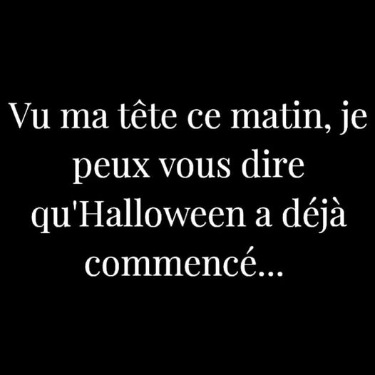 Blague   Citation   vu ma tête ce matin, je peux vous dire qu'Halloween a déjà commencé