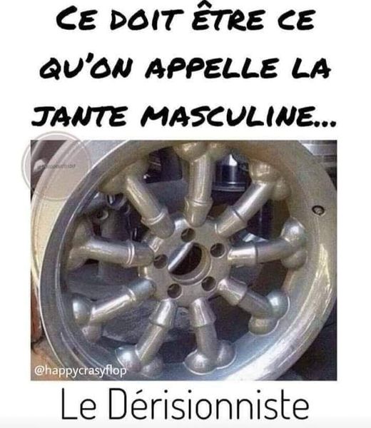 Blague   ce doit être ce qu'on apelle la jante masculine