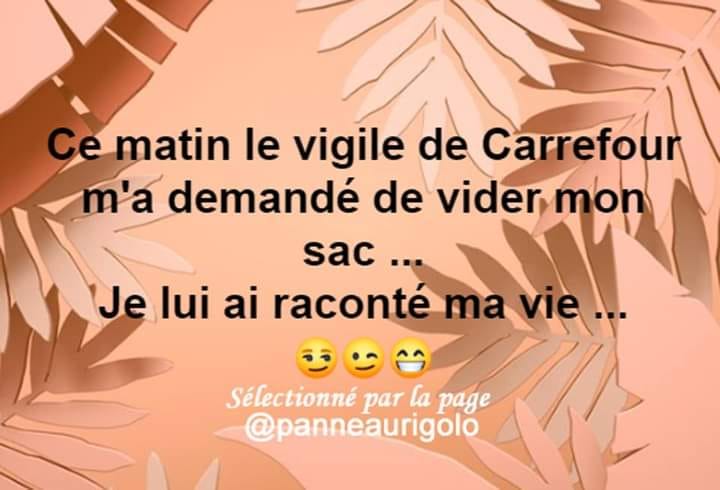 Blague   ce matin le vigile de carrefour m'a demandé de vider mon sac   je lui ai raconté ma vie