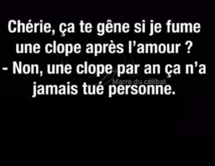 Blague   cheri je peut fumer une clope après l'amour non une clope par an ça ne tue pas