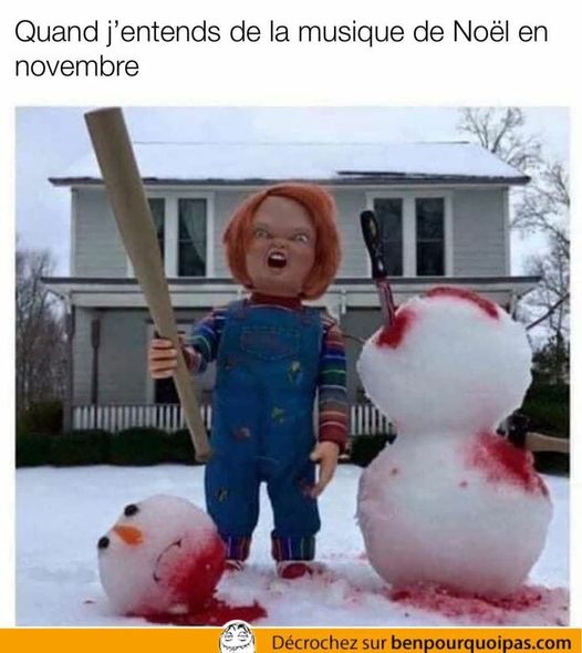 Blague   chucky   avec couteau et bate de base ball et bonhomme d eneige   marqué quand j'entend de la musique d enoel en novembre