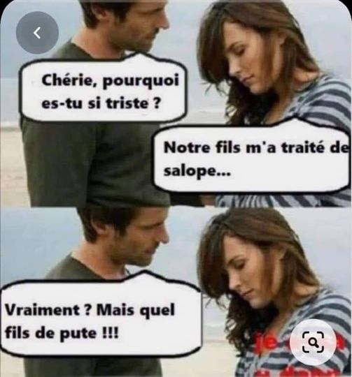 Blague   chérie pourquoi tu es triste   notre fils m'a traité de salope   vraiment mais quel fils de pute