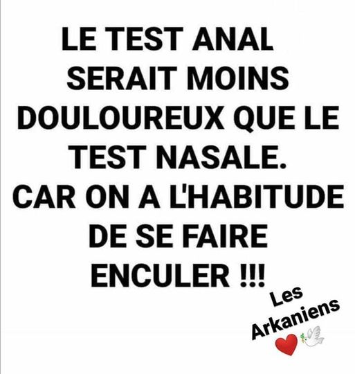 Blague   citation   le test anal serait moins douloureux que le test nasale car on a l'habitude de se faire enculer