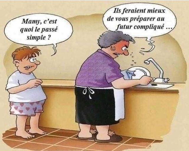 Blague   conjugaison   enfant qui dit maman c'est quoi le passé simple et la mère répond tu feraient mieux de te préparez au futur compliqé