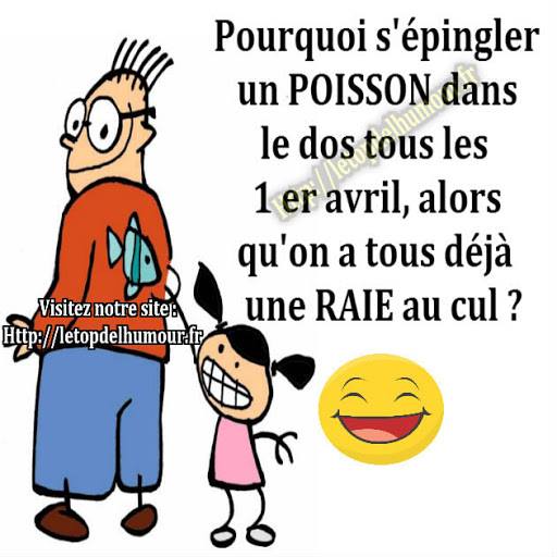 blague   Citation   pourquoi s'épingler un poisson dans le dos tous les 1 er avril,alors qu'on a tous déjà une raie au cul