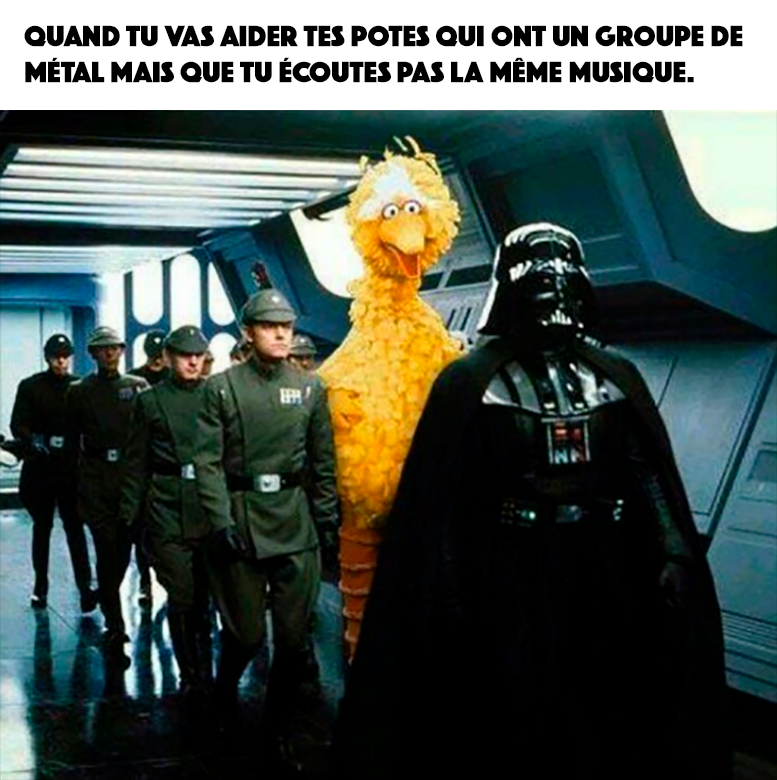 Blague   Dark Vador   quand tu vas aider tes potes qui ont un groupe de métal mais que tu écoutes pas la même musique 