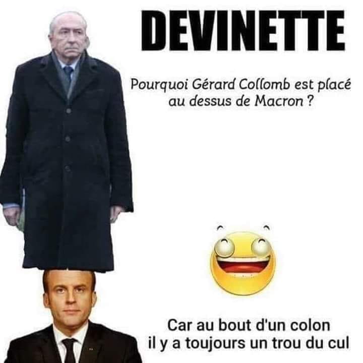 Blague   devinette   pourquoi gérard collomb est placé au dessus demacron   car au bout dn colon il ya toujour un trou du cul