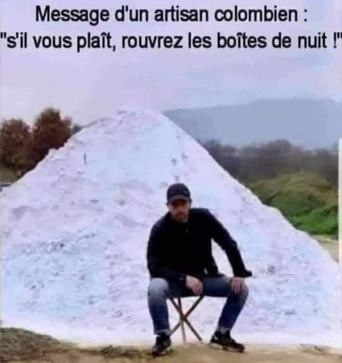 Blague   drogue   message d'un artisan coolombien s'il vous plait rouvrez les boites de nuits