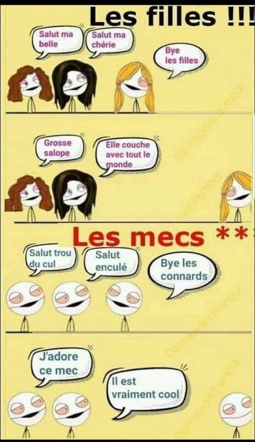 blague   différence entre les filles=salut ma belle salut ma chérie et les garçons=salut enculé salut trou du cul