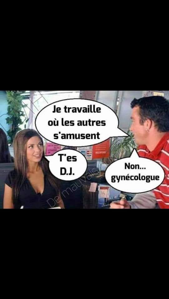 Blague   e travaille ou les aute s'amuse tu es dj non gynecologue