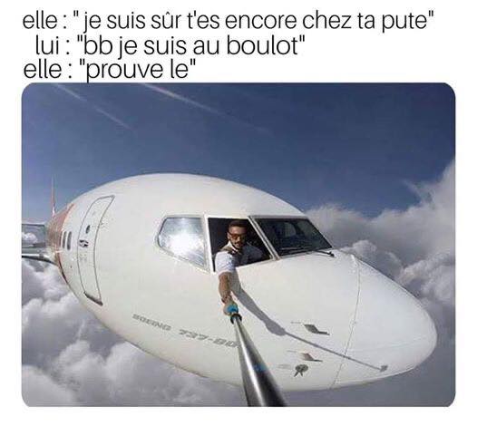 Blague   elle je suis sur t'es encore chez ta pute bb je suis au boulot prouve le   pilote d'avion qui se prend en photo