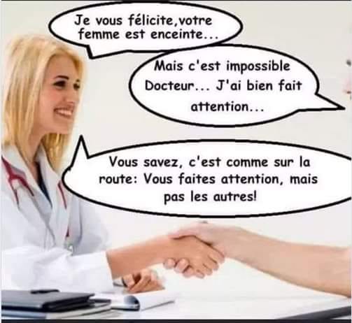 Blague   enceinte   docteur qui dit je vous félicite votre femme est enceinte   mais c'est impossible j'ai fait attention   c'est comme sur la route vous faite attention mais pas les autres