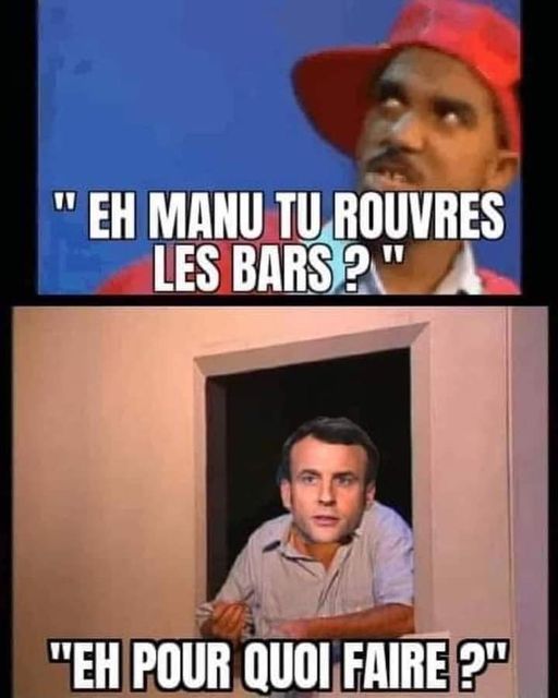 blague   eh manu tu rouvres les bars et manu répond   eh pour quoi faire