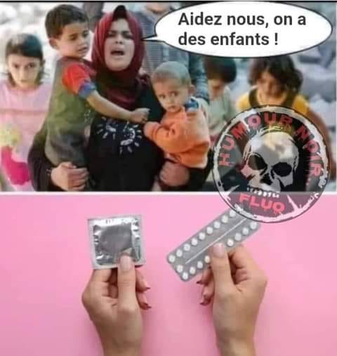 Blague   femme qui dit   aidez nous on a des enfants et femme propose préservatif ou pillule du lendemain=avortement ou pillule=contraceptif