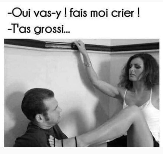 Blague   femme qui dit   oui vasy   fais moi crier   t'as grossi