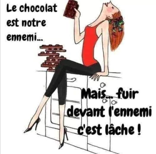 Blague   femme qui dit le chocolat est notre ennemi,mais fuir devant l'ennemi c'est lache