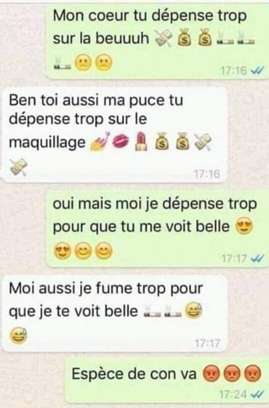 Blague   femme qui dit mon coeur tu dépense trop sur la beu l'homme dit ben toi aussi ma puce tu dépence trop sur le maquillage   je dépence pour que tu me vois belle