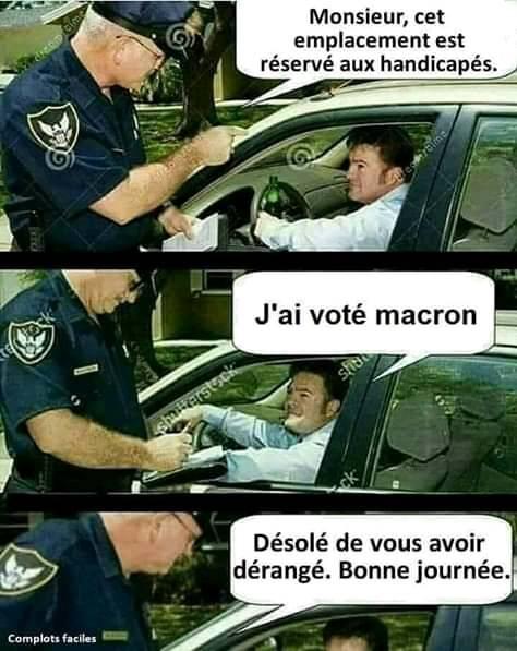 Blague   gendarme qui dit à l'automobilisme monsieur vous êtes sur un emplacement handicapé j'ai voté macron désolé dessous avoir déranger bonne journée