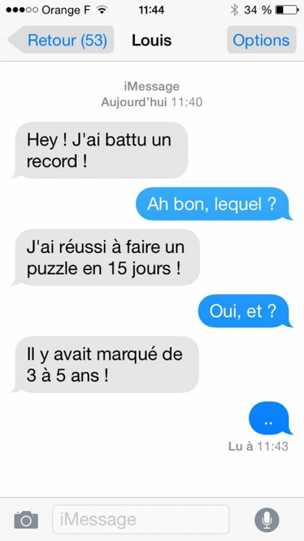 Blague   hey j'ai battu un record   ha bon leqel   j'ai réussi a faire n puzzle en 15 jour   oui et   il y avait marqué de 3 à 5 ans