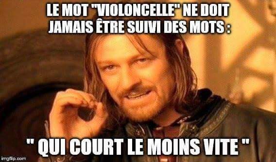 Blague   humour   le mot   violonelle   ne doit jamais être suivi de   qui court le + vite